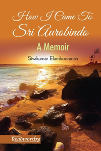 How I Came To Sri Aurobindo