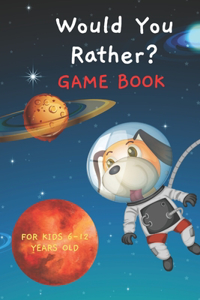 Would You Rather Game Book for Kids 6-12 Years Old