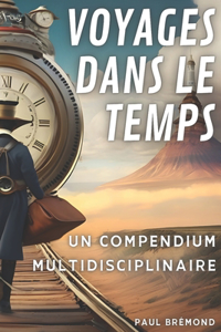 Voyages dans le temps: Un Compendium Multidisciplinaire