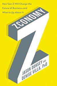 Zconomy: How Gen Z Will Change the Future of Business--And What to Do about It