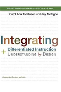 Integrating Differentiated Instruction and Understanding by Design: Connecting Content and Kids