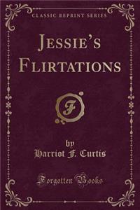 Jessie's Flirtations (Classic Reprint)