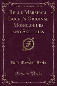 Belle Marshall Locke's Original Monologues and Sketches (Classic Reprint)