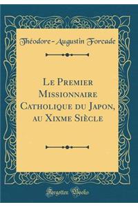 Le Premier Missionnaire Catholique Du Japon, Au Xixme Siï¿½cle (Classic Reprint)