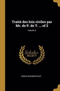 Traité des loix civiles par Mr. de P. de T. ... of 2; Volume 2