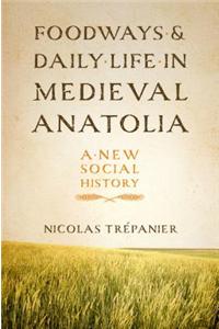Foodways and Daily Life in Medieval Anatolia