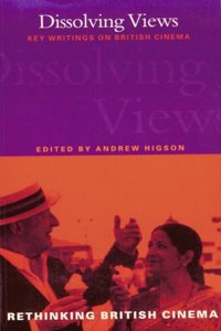 Dissolving Views: Key Writings on British Cinema (Film Studies: Bloomsbury Academic Collections) Paperback