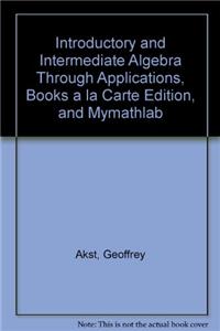 Introductory and Intermediate Algebra Through Applications, Books a la Carte Edition, and Mymathlab