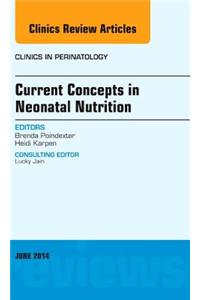 Current Concepts in Neonatal Nutrition, an Issue of Clinics in Perinatology