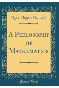 A Philosophy of Mathematics (Classic Reprint)