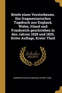 Briefe eines Verstorbenen. Ein fragmentarisches Tagebuch aus England, Wales, Irland und Frankreich geschrieben in den Jahren 1828 und 1829, Dritte Auflage, Erster Theil