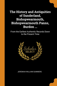 The History and Antiquities of Sunderland, Bishopwearmouth, Bishopwearmouth Panns, Burdon ...