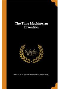 The Time Machine; An Invention