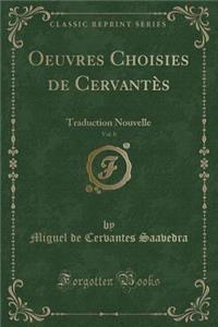 Oeuvres Choisies de CervantÃ¨s, Vol. 8: Traduction Nouvelle (Classic Reprint)
