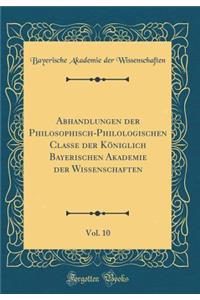 Abhandlungen der Philosophisch-Philologischen Classe der Königlich Bayerischen Akademie der Wissenschaften, Vol. 10 (Classic Reprint)