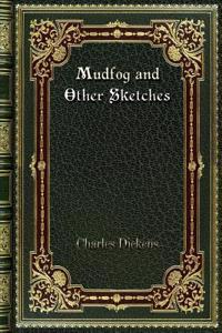 Mudfog and Other Sketches