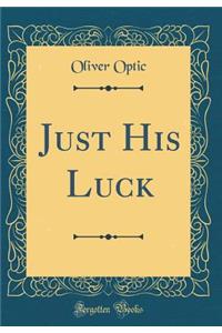 Just His Luck (Classic Reprint)