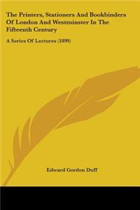 Printers, Stationers And Bookbinders Of London And Westminster In The Fifteenth Century