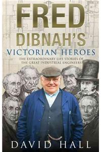 Fred Dibnah's Victorian Heroes