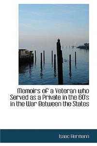 Memoirs of a Veteran Who Served as a Private in the 60's in the War Between the States