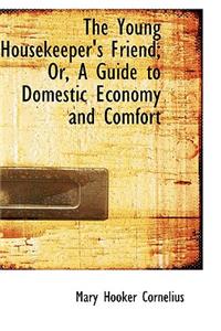 Young Housekeeper's Friend; Or, a Guide to Domestic Economy and Comfort