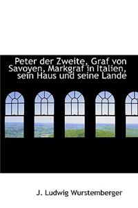 Peter Der Zweite, Graf Von Savoyen, Markgraf in Italien, Sein Haus Und Seine Lande