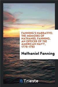 Fanning's Narrative: The Memoirs of Nathaniel Fanning, an Officer of the American Navy, 1778-1783