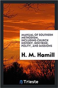 MANUAL OF SOUTHERN METHODISM, INCLUDING