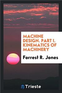 MACHINE DESIGN. PART I. KINEMATICS OF MA