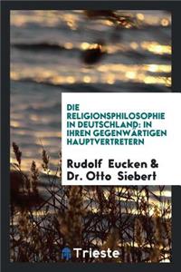 Die Religionsphilosophie in Deutschland in Ihren Gegenwärtigen Hauptvertretern