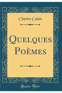 Quelques PoÃ¨mes (Classic Reprint)