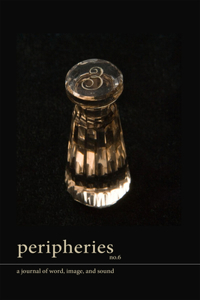 Peripheries: A Journal of Word, Image, and Sound, No. 6: A Journal of Word, Image, and Sound, No. 6