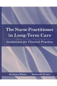 The Nurse Practitioner in Long-Term Care: Guidelines for Clinical Practice: Guidelines for Clinical Practice