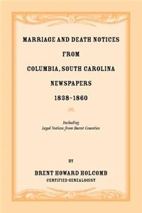 Marriage and Death Notices from Columbia, South Carolina, Newspapers, 1838-1860, including legal notices from burnt counties