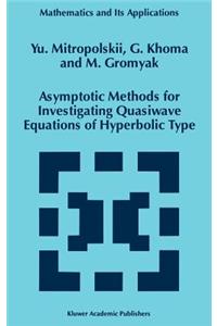 Asymptotic Methods for Investigating Quasiwave Equations of Hyperbolic Type