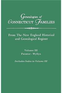 Genealogies of Connecticut Families. from the New England Historical and Genealogical Register. Volume III