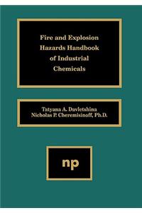 Fire and Explosion Hazards Handbook of Industrial Chemicals