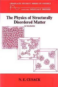 The Physics of Structurally Disordered Matter: An Introduction (Graduate Student Series in Physics)