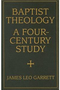 Baptist Theology: A Four-Century Study