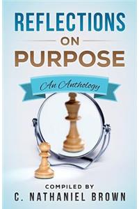 Reflections on Purpose: An Anthology