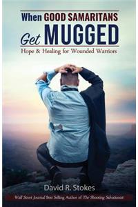 When Good Samaritans Get Mugged: Hope and Healing for Wounded Warriors