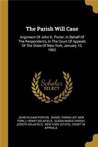 The Parish Will Case: Argument of John K. Porter, in Behalf of the Respondents, in the Court of Appeals of the State of New York, January 10, 1862