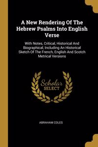 A New Rendering Of The Hebrew Psalms Into English Verse