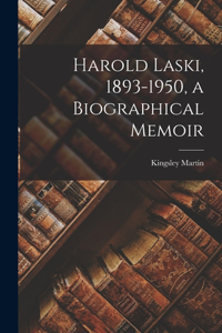 Harold Laski, 1893-1950, a Biographical Memoir