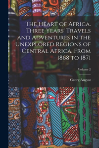 Heart of Africa. Three Years' Travels and Adventures in the Unexplored Regions of Central Africa, From 1868 to 1871; Volume 2