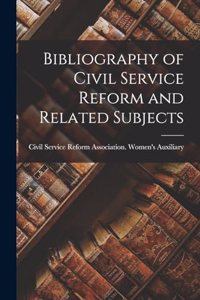 Bibliography of Civil Service Reform and Related Subjects