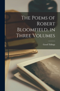 Poems of Robert Bloomfield, in Three Volumes