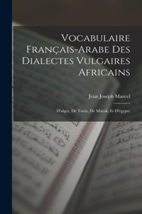 Vocabulaire Français-Arabe Des Dialectes Vulgaires Africains