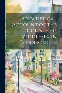 Statistical Account of the County of Middlesex in Connecticut
