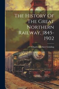 History Of The Great Northern Railway, 1845-1902